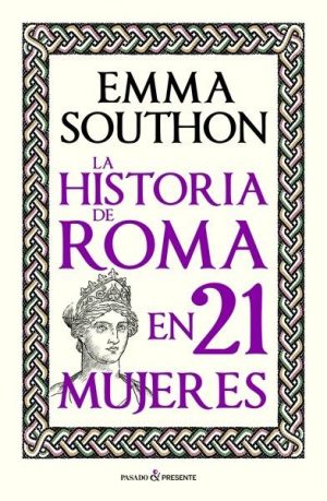 LA HISTORIA DE ROMA EN 21 MUJERES