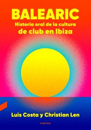 Balearic: Historia oral de la cultura de club en Ibiza