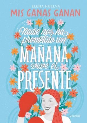 Mis ganas ganan. Nadie nos ha prometido un mañana