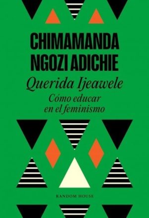 Querida Ijeawele. Cómo educar en el feminismo