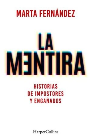 La mentira. Historias de impostores y engañados