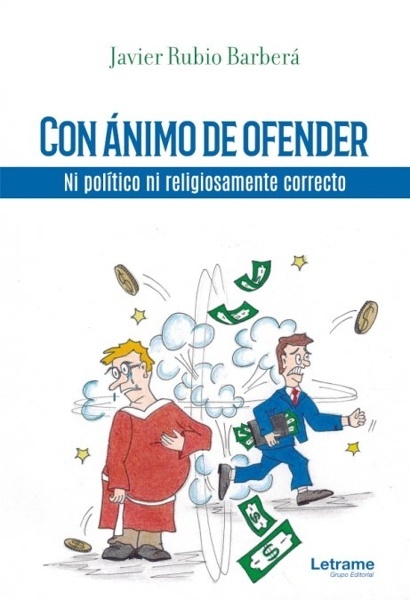 Con ánimo de ofender. Ni político ni religiosamente correcto