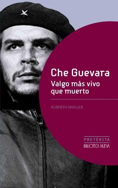 Che Guevara. Valgo más vivo que muerto