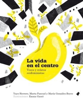 La vida en el centro. Voces y relatos ecofeministas.