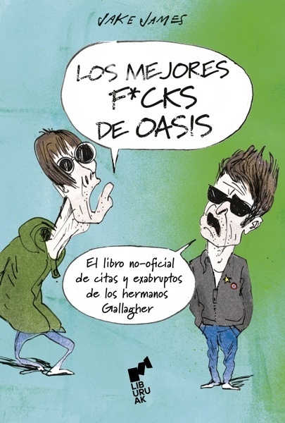 Los mejores f*cks de Oasis. 'El libro no-oficial de citas exabruptos de los hermanos Gallagher'