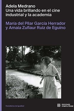 Adela Medrano. Una vida brillando en el cine industrial y la academia 'UNA VIDA BRILLANDO EN EL CINE INDUSTRIAL Y LA ACADEMIA'